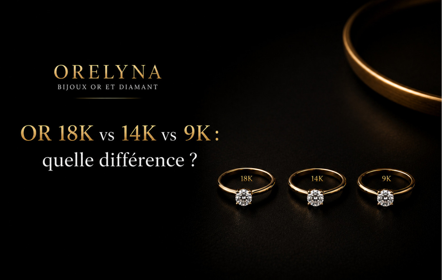 Or 18K vs 14K vs 9K : quelle différence ? Orelyna bijoux or et diamant